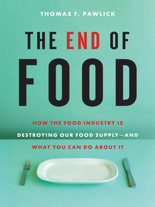 Title details for The End of Food by Thomas F. Pawlick - Available